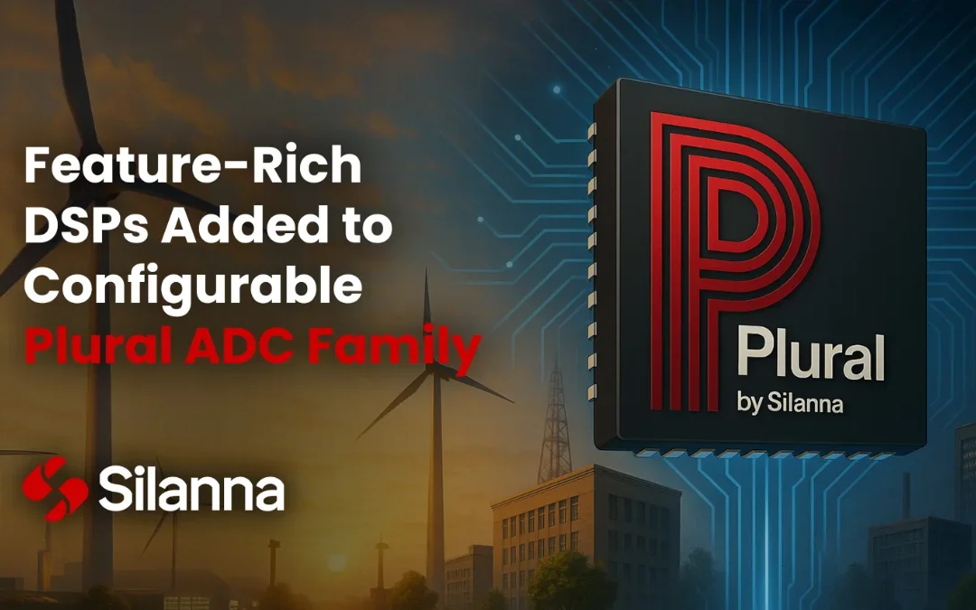 Silanna Semiconductor Adds Feature-Rich DSPs to Configurable Plural ADC Family